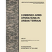 Combined Arms Operations in Urban Terrain: The Official U.S. Army Tactics, Techniques, and Procedures Manual Attp 3-06.11 (FM 3-06.11), June 2011