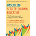 Unsettling Settler-Colonial Education: The Transformational Indigenous Praxis Model