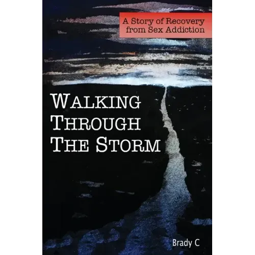 Walking Through the Storm: A Story of Recovery from Sex Addiction
