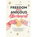 Freedom from Anxious Attachment: End the Cycle of Relationship Anxiety, Overthinking, and Fear of Abandonment to Build the Secure Connection You Deser