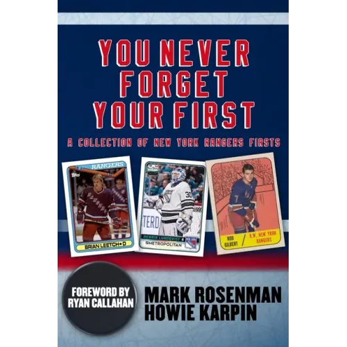 You Never Forget Your First: A Collection of New York Rangers Firsts.