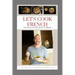 Let's Cook French: The Alsace French Bistro Cookbook