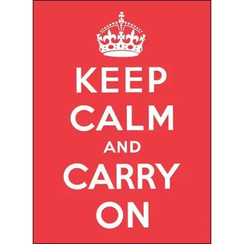 Keep Calm and Carry on: Good Advice for Hard Times
