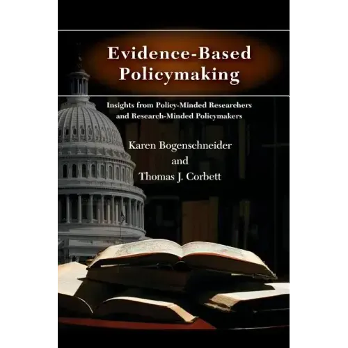 Evidence-Based Policymaking: Insights from Policy-Minded Researchers and Research-Minded Policymakers