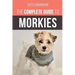 The Complete Guide to Morkies: Everything a new dog owner needs to know about the Maltese x Yorkie dog breed