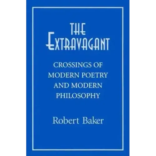 The Extravagant: Crossings of Modern Poetry and Modern Philosophy