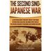 The Second Sino-Japanese War: A Captivating Guide to Military Conflict That Began between China and Japan, Including Events Such as the Japanese Inv