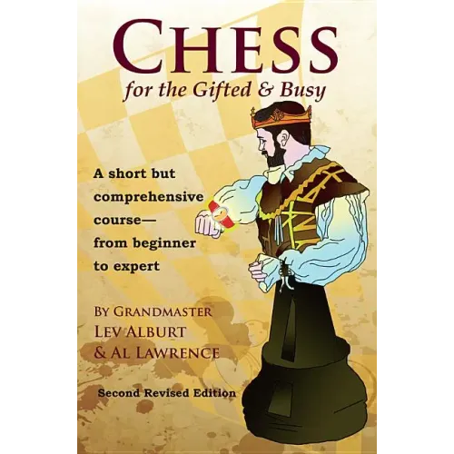 Chess for the Gifted & Busy: A Short But Comprehensive Course from Beginner to Expert