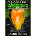 Square Foot Gardening - Growing More In Less Space: High Yield, Low Maintenance Organic Vegetable Gardening