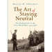 The Art of Staying Neutral: The Netherlands in the First World War, 1914-1918
