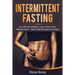 Intermittent Fasting: Accelerate Weight Loss, Reset Your Metabolism - Keto Diet Recipes Included