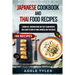 Japanese Cookbook And Thai Food Recipes: 2 Books In 1: Discover Over 200 Tasty Asian Recipes And Learn To Cook At Home Japanese And Thai Dishes