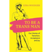 To Be a Trans Man: Our Stories of Transition, Acceptance and Joy