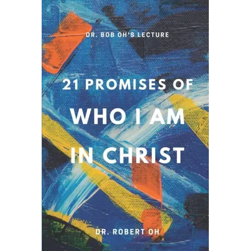 Dr. Bob Oh's Lecture: 21 Promises of Who I Am in Christ