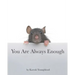 You Are Always Enough