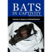 Bats in Captivity - Volume 2: Aspects of Rehabilitation