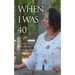 When I Was 40: Overcame Some Challenges, Still Learning and Growing