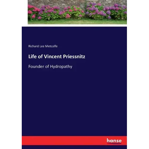 Life of Vincent Priessnitz: Founder of Hydropathy