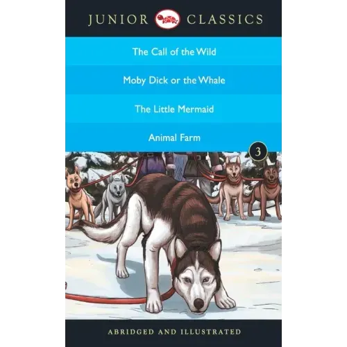 Junior Classic - Book-3 (The Call of the Wild, Moby Dick or The Whale, The Little Mermaid, Animal Farm) (Junior Classics)