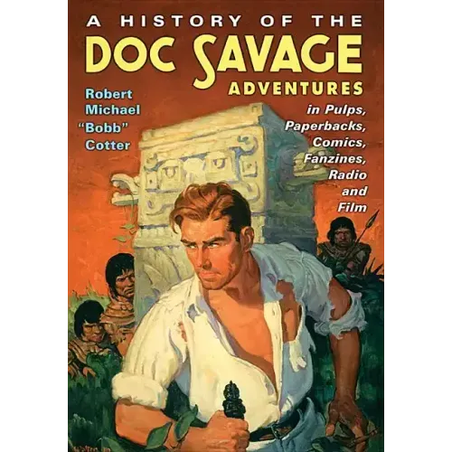 A History of the Doc Savage Adventures in Pulps, Paperbacks, Comics, Fanzines, Radio and Film