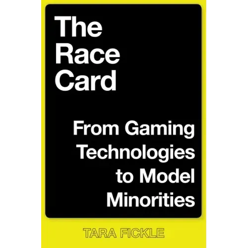 The Race Card: From Gaming Technologies to Model Minorities