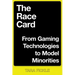 The Race Card: From Gaming Technologies to Model Minorities