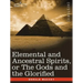Elemental and Ancestral Spirits, or the Gods and the Glorified
