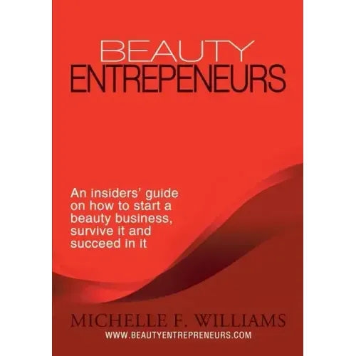 Beauty Entrepreneurs: An insiders' guide on how to start a beauty business, survive it and succeed in it