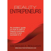 Beauty Entrepreneurs: An insiders' guide on how to start a beauty business, survive it and succeed in it