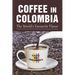 Coffee In Colombia: The World's Favourite Flavor: Colombian Coffee Company