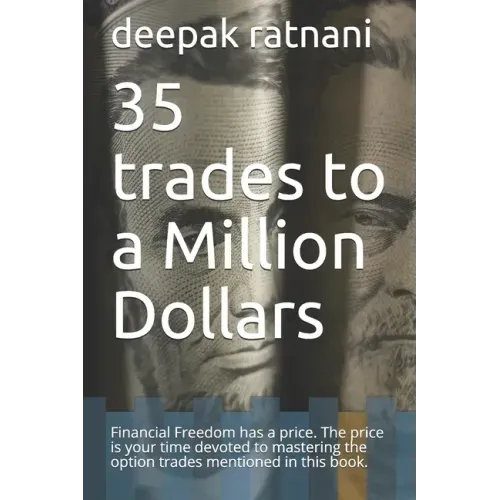35 trades to a Million Dollars: Financial Freedom has a price. The price is your time devoted to mastering the option trades mentioned in this book.