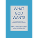 What God Wants: A Compelling Answer to Humanity's Biggest Question