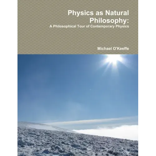 Physics as Natural Philosophy: A Philosophical Tour of Contemporary Physics