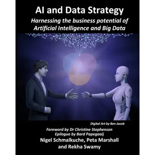 AI and Data Strategy: Harnessing the business potential of Artificial Intelligence and Big Data
