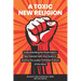 A Toxic New Religion: Understanding the Postmodern, Neo-Marxist Faith that Seeks to Destroy the Judeo-Christian Culture of the West