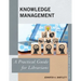 Knowledge Management: A Practical Guide for Librarians