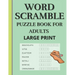 Word Scramble: Puzzle book for adults large print. Word Scramble is a word puzzle word game based on anagram, where you have to rearr