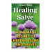 Healing Salve: Homemade Recipes Of Herbal Balms And Salves