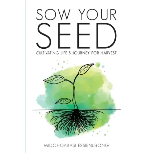 Sow Your Seed: Cultivating Life's Journey for Harvest