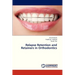 Relapse Retention and Retainers in Orthodontics