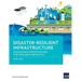 Disaster-Resilient Infrastructure: Unlocking Opportunities for Asia and the Pacific