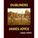 DUBLINERS JAMES JOYCE Large Print: Large Print