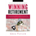 Winning Retirement (Second Edition): Proven Strategies to Make Your Money Last and to Win Over Wall Street, Health-Care & Big Government Spending