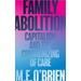 Family Abolition: Capitalism and the Communizing of Care