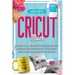 Cricut Maker: The Ultimate 2021 Beginner's Guide To Master Skillfully Tools And Features Of Your Cricut Machine + Step By Step Illus