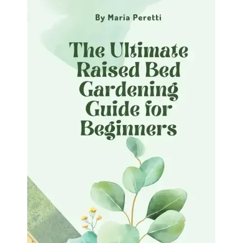 The Ultimate Raised Bed Gardening Guide for Beginners