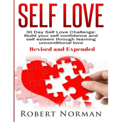 Self Love: 30 Day Self Love Challenge! Build your Self Confidence and Self Esteem Through Unconditional Self Love