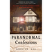 Paranormal Confessions: True Stories of Hauntings, Possession, and Horror from the Bellaire House