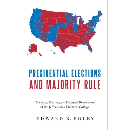 Presidential Elections and Majority Rule: The Rise, Demise, and Potential Restoration of the Jeffersonian Electoral College