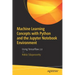 Machine Learning Concepts with Python and the Jupyter Notebook Environment: Using Tensorflow 2.0